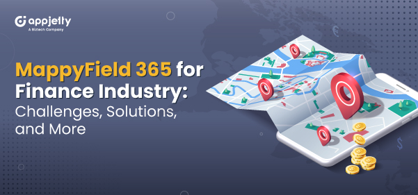 MappyField 365 for Finance Industry: Challenges, Solutions, and More