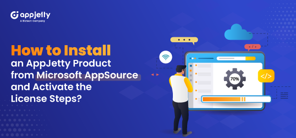 How to Install an AppJetty Product from Microsoft AppSource and Activate the License Steps?