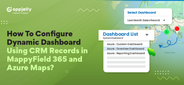 How To Configure Dynamic Dashboard Using CRM Records in MappyField 365 and Azure Maps?