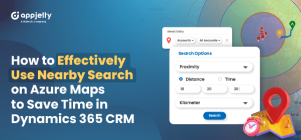 How to Effectively Use Nearby Search on Azure Maps to Save Time in Dynamics 365 CRM?