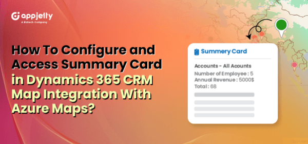 How To Configure and Access Summary Card in Dynamics 365 CRM Map Integration With Azure Maps?