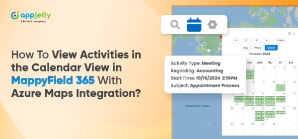 How To View Activities in the Calendar View in MappyField 365 With Azure Maps Integration?