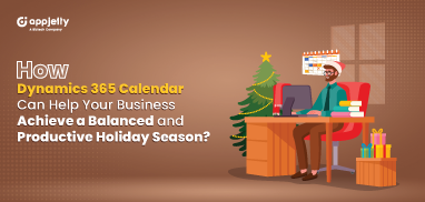 How Dynamics 365 Calendar Can Help Your Business Achieve a Balanced and Productive Holiday Season?