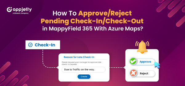 How To Approve/Reject Pending Check-In/Check-Out in MappyField 365 With Azure Maps?