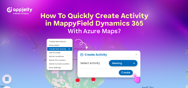 How To Quickly Create Activity in MappyField Dynamics 365 With Azure Maps?